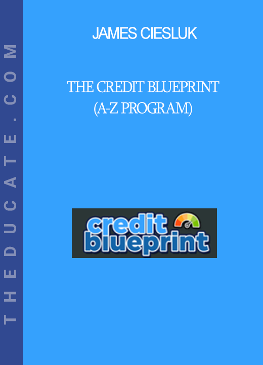 James Ciesluk - The Credit Blueprint (A-Z Program)