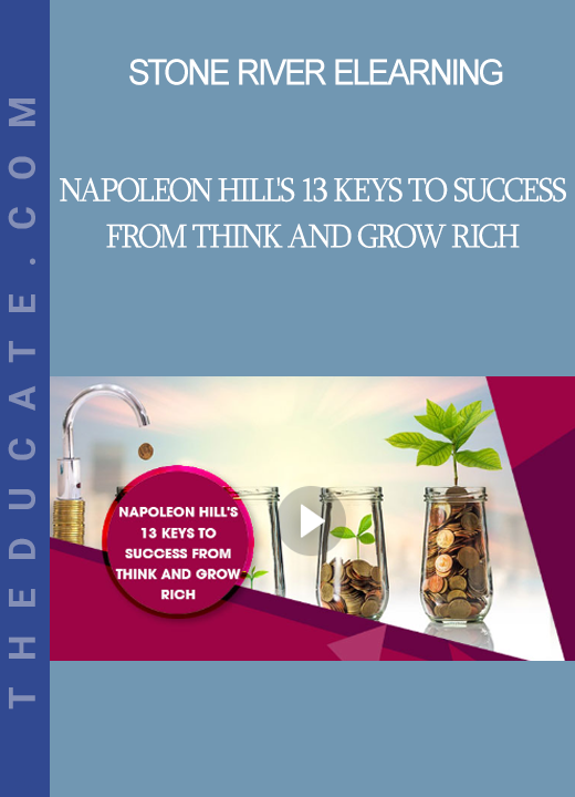 Stone River Elearning - Napoleon Hill's 13 Keys to Success from Think and Grow Rich