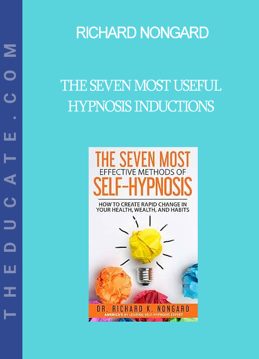 Richard Nongard - The Seven Most Useful Hypnosis Inductions