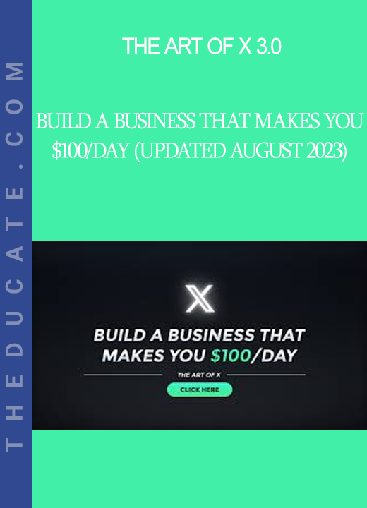 The Art of X 3.0 - Build a Business That Makes You $100/Day (UPDATED August 2023)