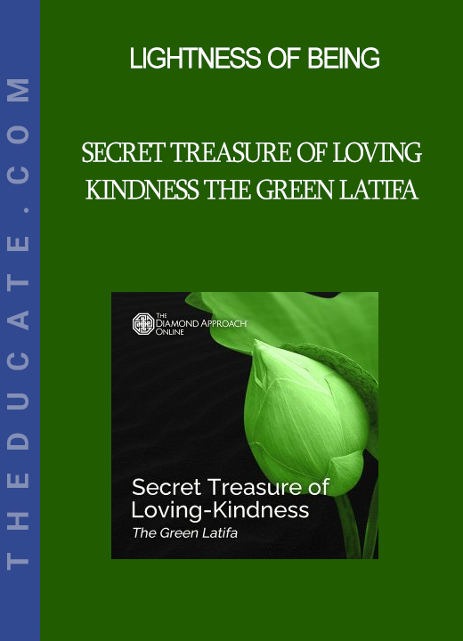 Lightness of Being - Secret Treasure of Loving-Kindness The Green Latifa