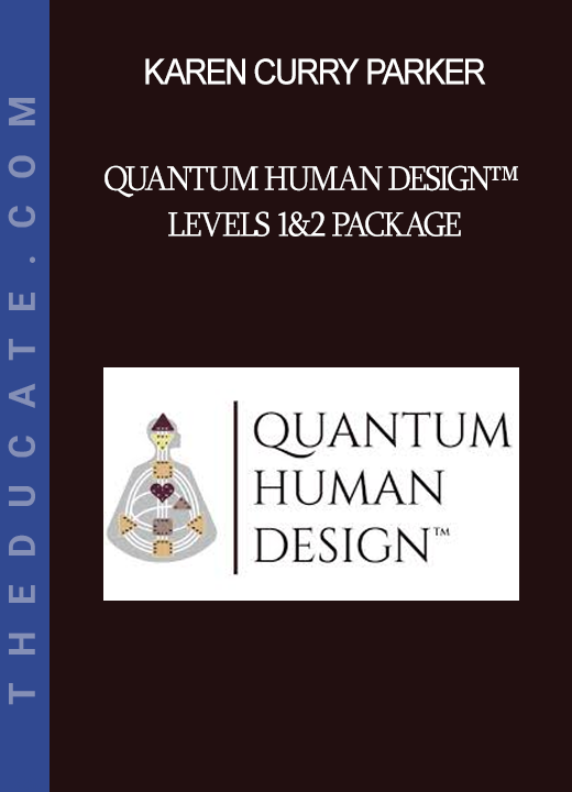 Karen Curry Parker - Quantum Human Design™ Levels 1&2 Package