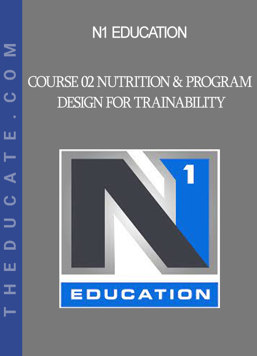 N1 Education - Course 02 Nutrition & Program Design For Trainability