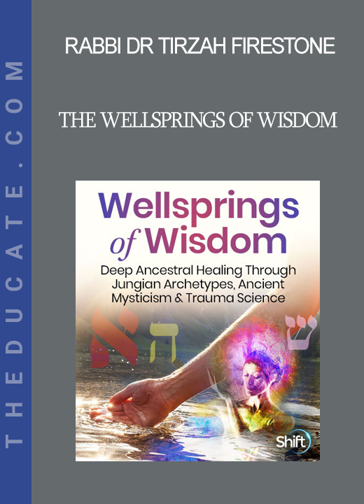 Rabbi Dr Tirzah Firestone - The Wellsprings of Wisdom