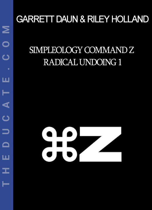 Garrett Daun & Riley Holland - Simpleology Command Z Radical Undoing 1