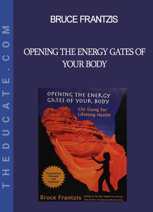 Bruce Frantzis - Opening The Energy Gates Of Your Body