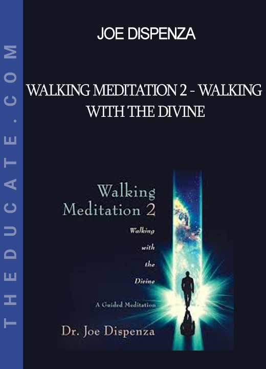 Joe Dispenza - Walking Meditation 2 - Walking With The Divine