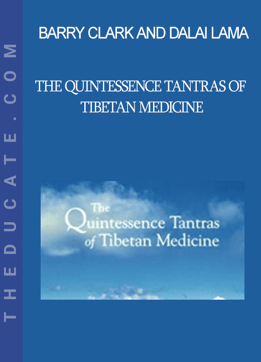 Barry Clark and Dalai Lama - The Quintessence Tantras of Tibetan Medicine