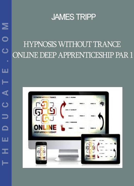 James Tripp - Hypnosis Without Trance Online Deep Apprenticeship par 1