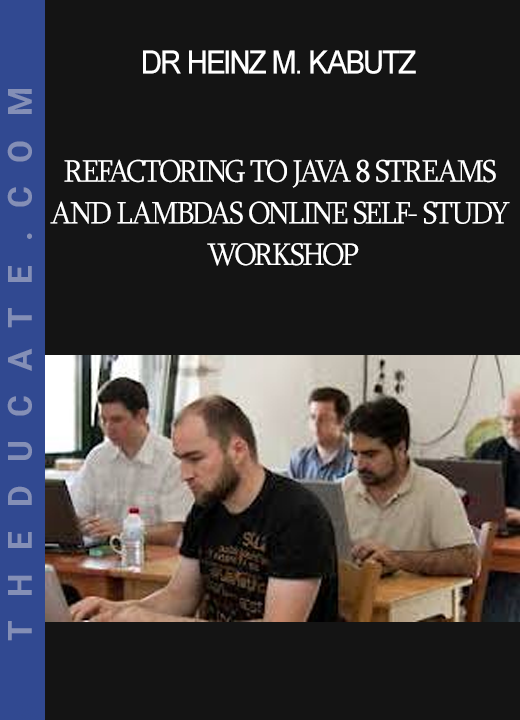 Dr Heinz M. Kabutz - Refactoring to Java 8 Streams and Lambdas Online Self- Study Workshop