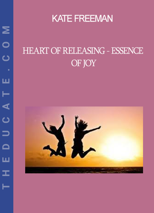 Kate Freeman - Heart Of Releasing - Essence of Joy