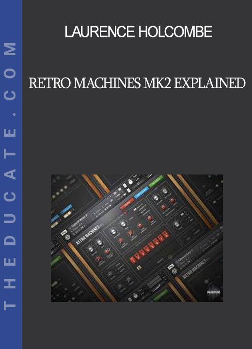 Laurence Holcombe - RETRO MACHINES MK2 Explained