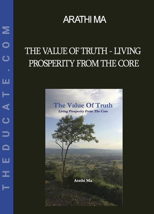 Arathi Ma - The Value of Truth - Living Prosperity From the Core