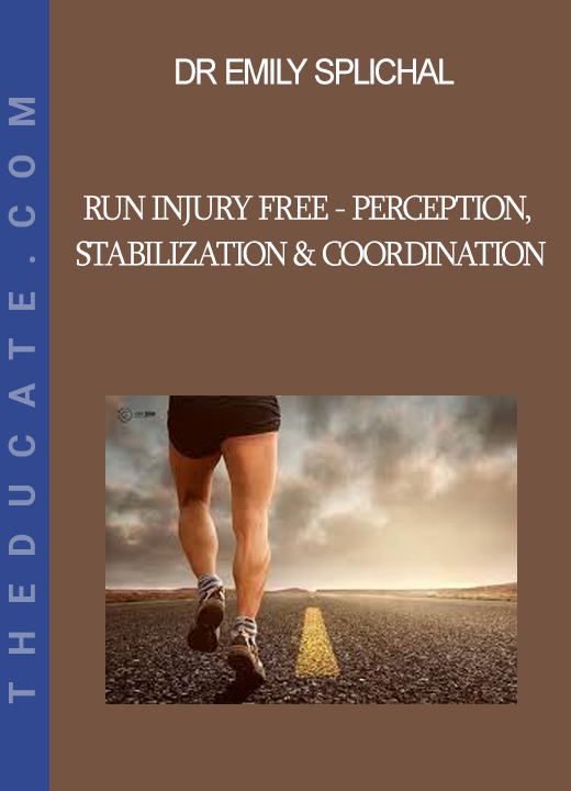 Dr Emily Splichal - Run Injury Free - Perception Stabilization & Coordination