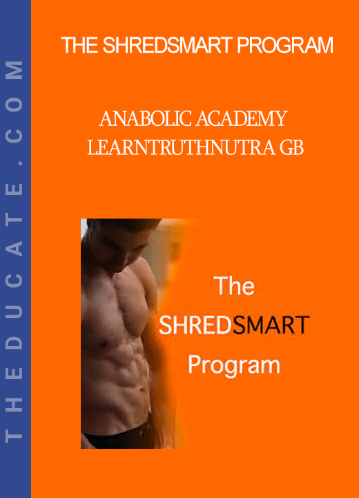 The ShredSmart Program - Anabolic Academy LearnTruthNutra GB