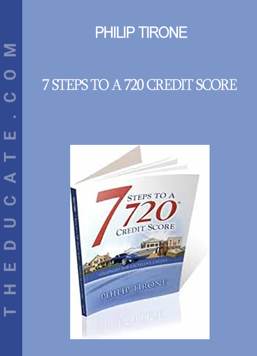 Philip Tirone - 7 Steps to a 720 Credit Score