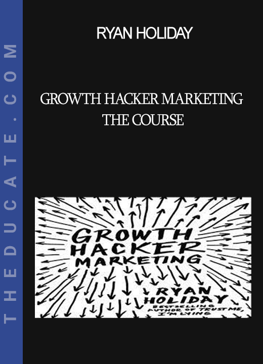 Ryan Holiday - Growth Hacker Marketing The Course