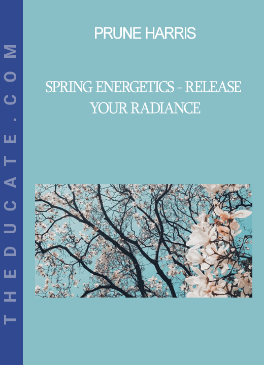 Prune Harris - Spring Energetics - Release Your Radiance