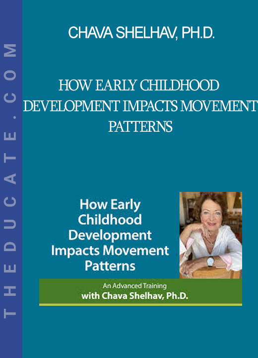 Chava Shelhav Ph.D. - How Early Childhood Development Impacts Movement Patterns