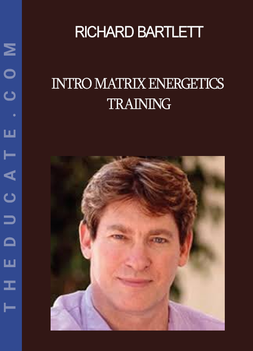 Richard Bartlett - Intro Matrix Energetics Training