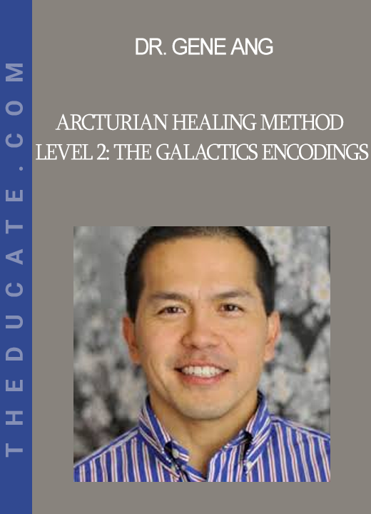 Dr. Gene Ang - Arcturian Healing Method Level 2: the Galactics Encodings