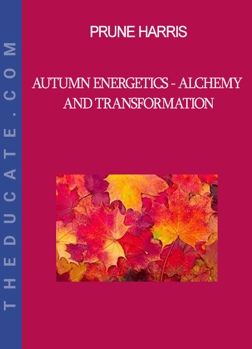 Prune Harris - Autumn Energetics - Alchemy and Transformation