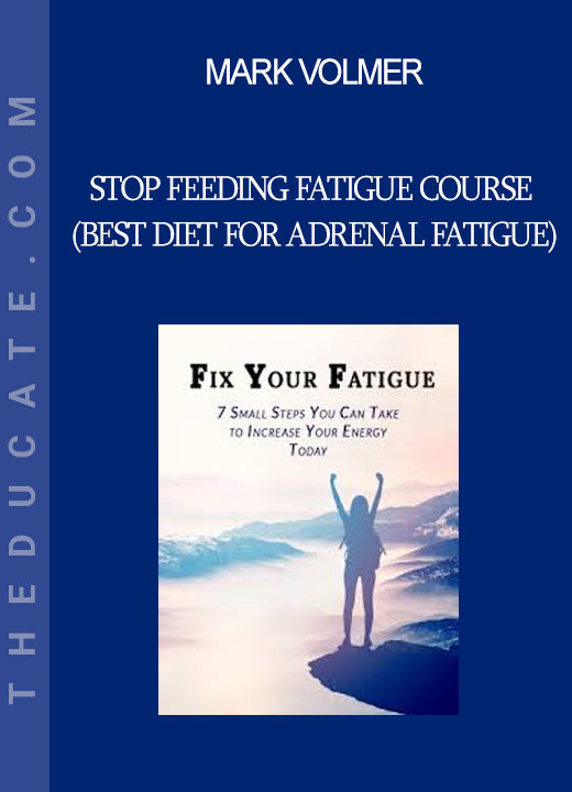 Mark Volmer - Stop Feeding Fatigue Course (Best Diet for Adrenal Fatigue)