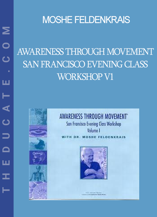 Moshe Feldenkrais - Awareness Through Movement San Francisco Evening Class Workshop v1