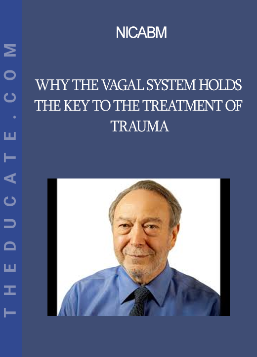 NICABM - Why the Vagal System Holds the Key to the Treatment of Trauma