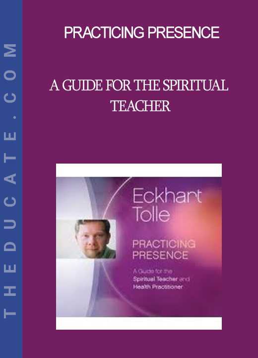 Practicing Presence - A Guide for the Spiritual Teacher