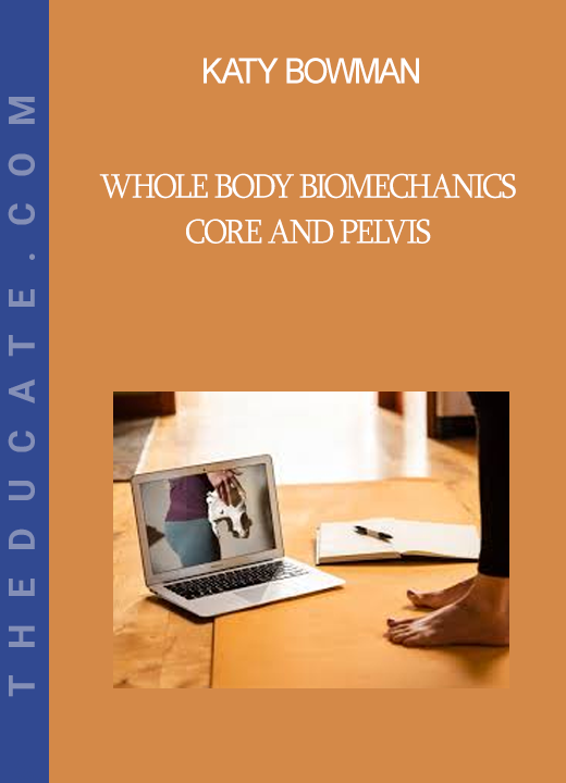 Katy Bowman - Whole Body Biomechanics - Core and Pelvis