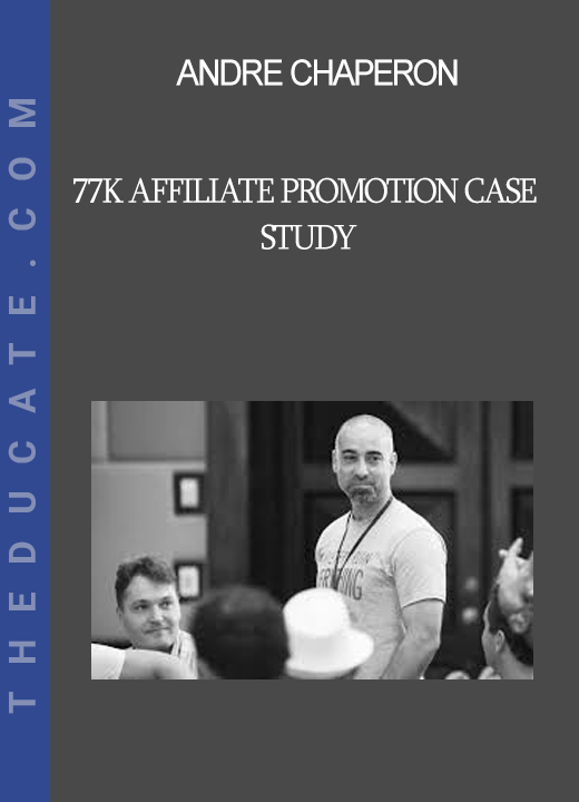 Andre Chaperon - 77K Affiliate Promotion Case Study