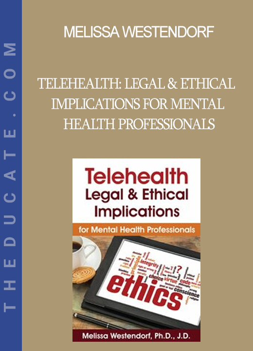 Melissa Westendorf - Telehealth: Legal & Ethical Implications for Mental Health Professionals