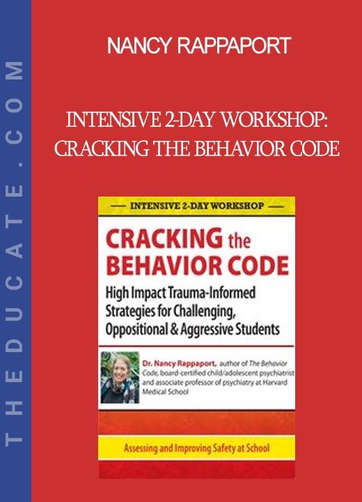 Nancy Rappaport - Intensive 2-Day Workshop: Cracking the Behavior Code: High Impact Trauma-Informed Strategies for Challenging Oppositional & Aggressive Students