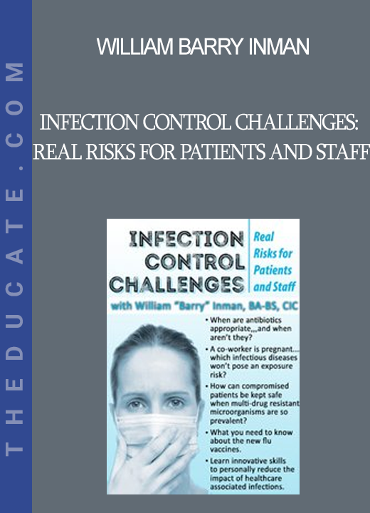 William Barry Inman - Infection Control Challenges: Real Risks for Patients and Staff