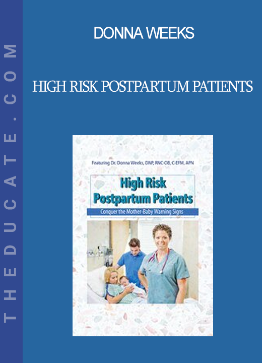 Donna Weeks - High Risk Postpartum Patients: Conquer the Mother-Baby Warning Signs