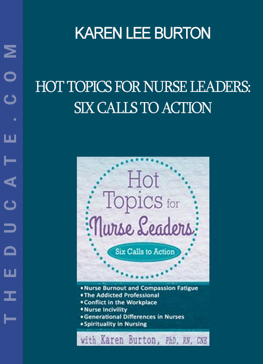 Karen Lee Burton - Hot Topics for Nurse Leaders: Six Calls to Action