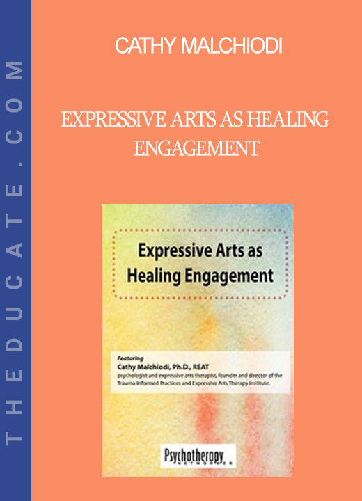 Cathy Malchiodi - Expressive Arts as Healing Engagement