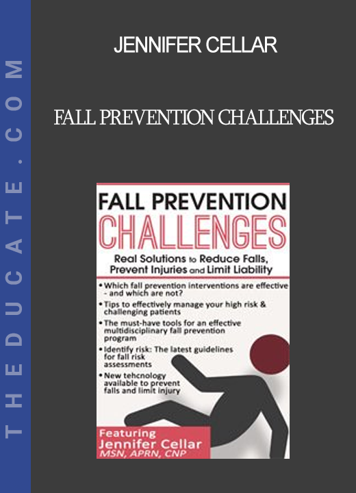 Jennifer Cellar - Fall Prevention Challenges: Real Solutions to Reduce Falls Prevent Injuries and Limit Liability