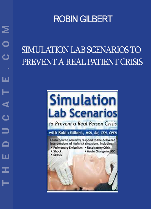 Robin Gilbert - Simulation Lab Scenarios to Prevent a Real Patient Crisis