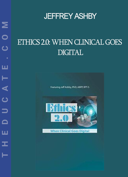 Jeffrey Ashby - Ethics 2.0: When Clinical Goes Digital