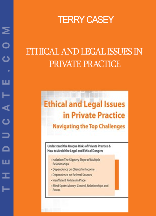 Terry Casey - Ethical and Legal Issues in Private Practice: Navigating the Top Challenges