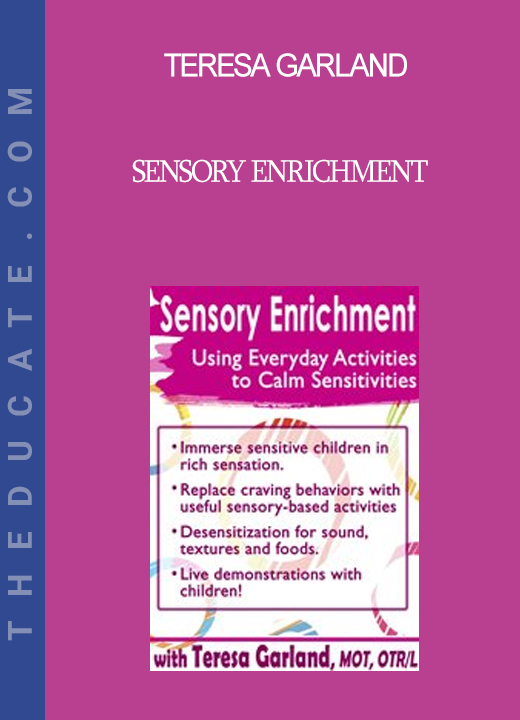 Teresa Garland - Sensory Enrichment: Using Everyday Activities to Calm Sensitivities and Sensory Craving