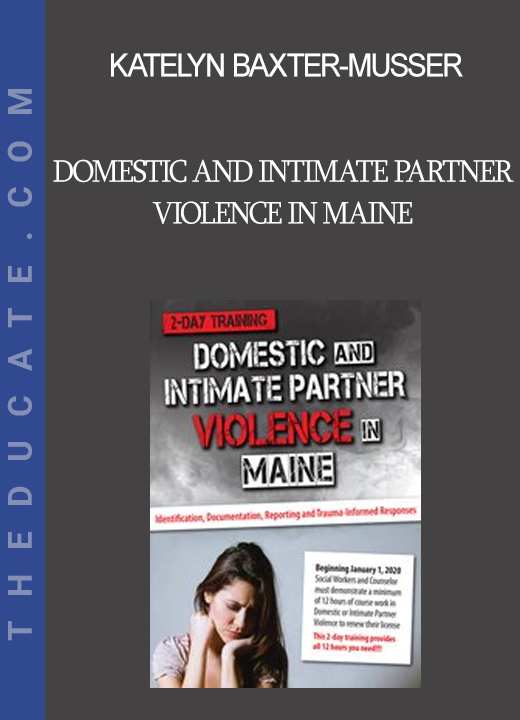 Katelyn Baxter-Musser - Domestic and Intimate Partner Violence in Maine: Identification Documentation Reporting and Trauma-Informed Responses