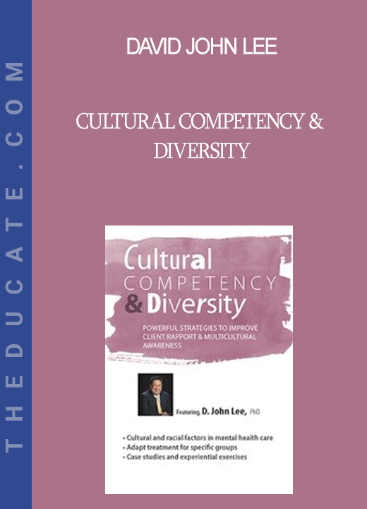 David John Lee - Cultural Competency & Diversity: Powerful Strategies to Improve Client Rapport & Multicultural Awareness