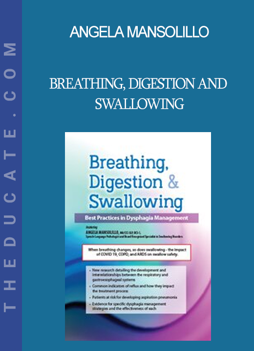 Angela Mansolillo - Breathing, Digestion and Swallowing: Best Practices in Dysphagia Management