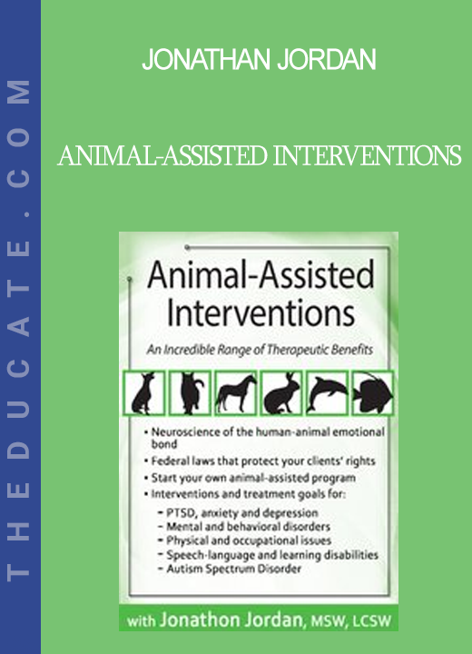 Jonathan Jordan - Animal-Assisted Interventions: An Incredible Range of Therapeutic Benefits