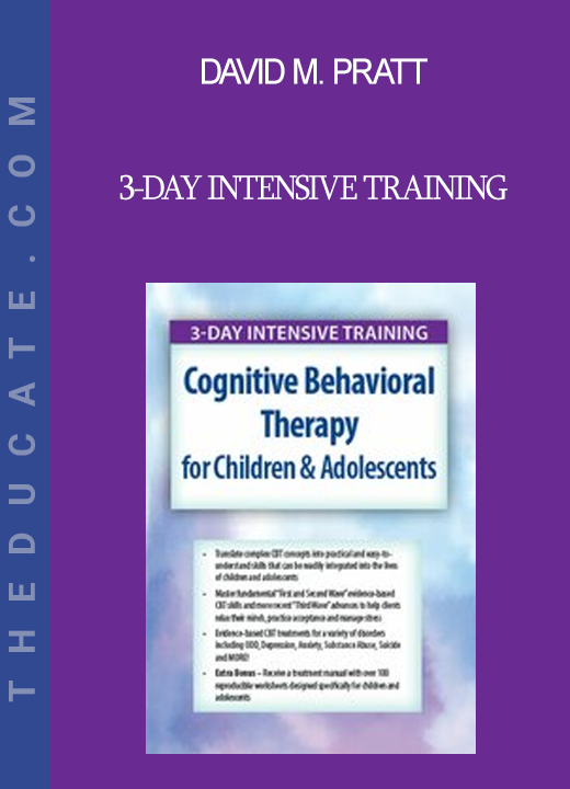 David M. Pratt - 3-Day Intensive Training: Cognitive Behavioral Therapy (CBT) for Children & Adolescents