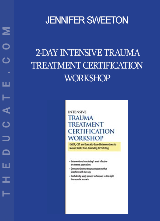 Jennifer Sweeton - 2-Day Intensive Trauma Treatment Certification Workshop: EMDR CBT and Somatic-Based Interventions to Move Clients from Surviving to Thriving