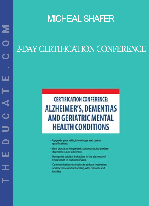 Micheal Shafer - 2-Day Certification Conference: Alzheimer's Dementias and Geriatric Mental Health Conditions